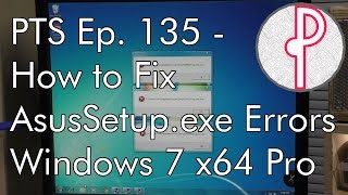 PTS Ep 135  How to Fix Random AsusSetupexe Errors in Win 7 [upl. by Conchita157]