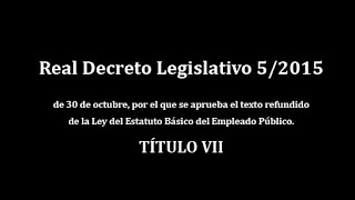 Real Decreto Legislativo 52015 que aprueba Ley del Estatuto Básico del Empleado Público TÍTULO VII [upl. by Nyllij979]