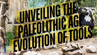 Unveiling the Paleolithic Age Evolution of Tools [upl. by Tichon]