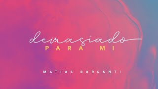 Matias Barsanti  DEMASIADO PARA MI Video Lyric [upl. by Zurn790]