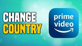 How To Change Country In Amazon Prime Video EASY [upl. by Kragh]