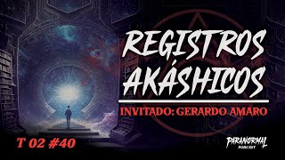 REGISTROS AKÁSHIKOS Invitado GERARDO AMARO  T2 E40 [upl. by Phillipe]