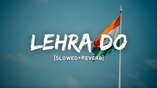 Lehra Do  Arijit Singh Song  Slowed And Reverb Lofi Mix  Republic Day Special [upl. by Aihsena]