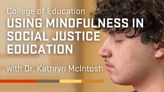 Using Mindfulness in Social Justice Education with Dr Kathryn McIntosh [upl. by Kelcy972]