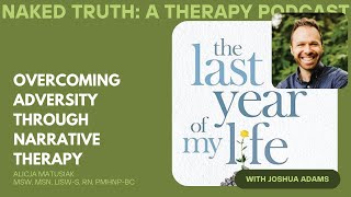 110 Overcoming Adversity Through Narrative Therapy with Joshua Adams The Last Year of My Life [upl. by Marr338]