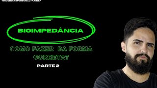 Como fazer Bioimpedância da Forma correta Parte 2 [upl. by Irehj900]