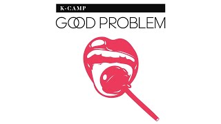 K Camp  Good Problem Audio [upl. by Bogey946]