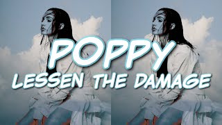 Poppy  Lessen The Damage Lyrics [upl. by Henrion]