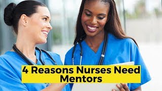 4 Reasons Nurses Need Mentors [upl. by Hyacinthe]