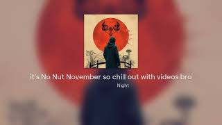 its No Nut November so chill out with videos bro [upl. by Yehudit]