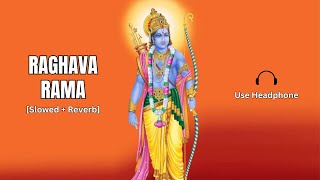 Raghava Rama Sri Raghu Rama  Slowed  Reverb  Devotional Song Slowed and Reverb [upl. by Oiramel]