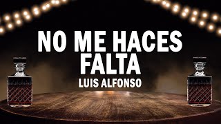 No Me Haces Falta  Luis Alfonso  LETRA [upl. by Chari344]