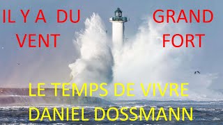 9 IL Y A DU GRAND VENT FORT DANIEL DOSSMANN LE TEMPS DE VIVRE [upl. by Akinad772]