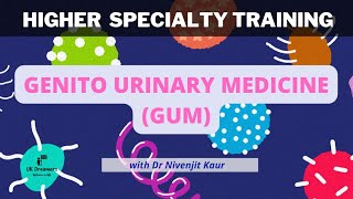 Genito Urinary Medicine GUM  ST4 Higher Specialty Training [upl. by Asiral]