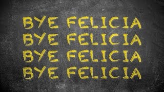 Bye Felicia Official Lyric Video [upl. by Stalk]