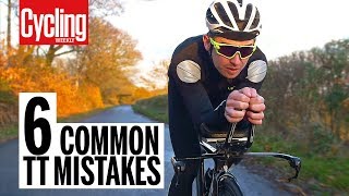 Top 6 Time Trialing Mistakes  Cycling Weekly [upl. by Llerrem]