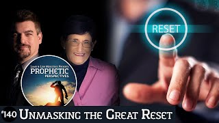 Unmasking the Great Reset  Prophetic Perspectives 140 [upl. by Enyaht]