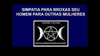 SIMPATIA PARA BROXAS SEU HOMEM PARA OUTRAS MULHERES [upl. by Viridis285]