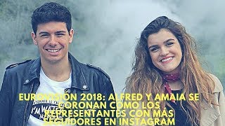 Eurovisión 2018 Alfred y Amaia se coronan como los representantes con más seguidores en Instagram [upl. by Jacoby]