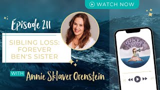 Ep 211 Annie Sklaver Orenstein  Sibling Loss Forever Bens Sister [upl. by Corby]