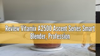 Review Vitamix A2500 Ascent Series Smart Blender ProfessionalGrade 64 oz LowProfile Container [upl. by Kurtzman]