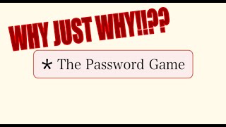 THIS GAME IS INFURIATING the password game [upl. by Laidlaw819]