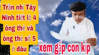 Trần nhị Tây Ninh tiết lộ 4 ông thẻ và ông thẻ số 5 nằm ở đâu [upl. by Ainaznat456]