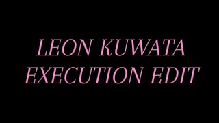 Leon Kuwata execution edit [upl. by Haran]