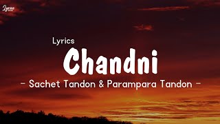 Sachet Tondon amp Parampara Tandon  Chandni Song Lyrics Lyrics [upl. by Gottuard]