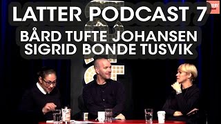 Latter Podcast 7 Bård Tufte Johansen amp Sigrid Bonde Tusvik [upl. by Randolph]