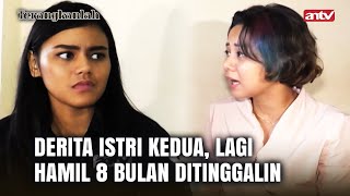 Istri Kedua Ini Gak Diakui Sama Suaminya  Terangkanlah ANTV Eps 108 13 [upl. by Rem267]