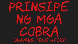 PRINSIPE NG MGA COBRA Aswang True Story [upl. by Elicec]