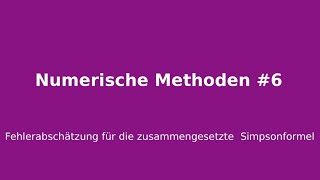 Fehlerabschätzung für die zusammengesetzte Simpsonformel Numerische Methoden 6 [upl. by Tirzah]