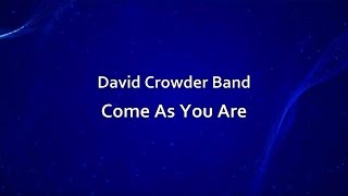 Come As You Are  David Crowder Band lyrics on screen HD [upl. by Florin]