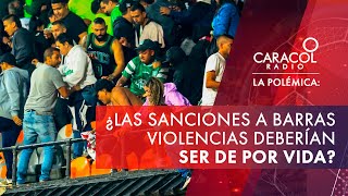 ¿Las sanciones a las barras violentas deben ser de por vida  La Polémica [upl. by Hulda]