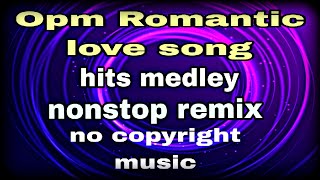 Opm Romantic love songs hits medley nonstop remix Non copyright music tribumotovlog [upl. by Terle]