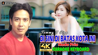 Disini Dibatas Kota Ini Tommy J Pisa 👉Karaoke 4K 👉Nada Pria [upl. by Seigel]