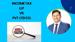 Income tax applicability on LLP Vs Pvt Ltd Co Whether any double taxation [upl. by Hacker]