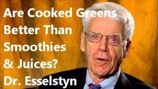 Are Cooked Greens Better Than Green Smoothies amp Juices Dr Esselstyn [upl. by Neiluj634]