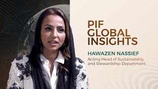 PIF Global Insights Hawazen Nassief Acting Head of Sustainability and Stewardship Department PIF [upl. by Hecht]