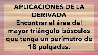 DERIVADAS Encontrar el área del mayor triángulo isósceles que tenga un perímetro de 18 pulgadas [upl. by Lebisor808]