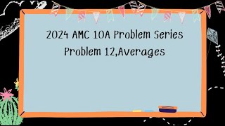 2024 AMC 10A Problem Series Problem 12Averages [upl. by Nahpets]