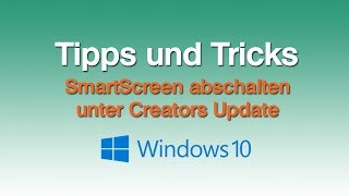 Smartscreen abschalten ab Windows 10 Creator Update [upl. by Barnebas]