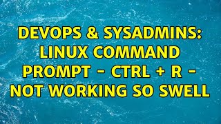 DevOps amp SysAdmins Linux Command Prompt  Ctrl  r  Not working so swell 2 Solutions [upl. by Deer]