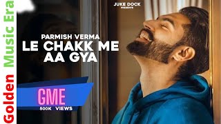 Le Chakk Main Aa Gya  Parmish Verma 2017 HD [upl. by Enirehtahc720]