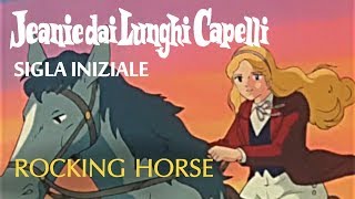 JEANIE DAI LUNGHI CAPELLI  SIGLA INIZIALE  ROCKING HORSE [upl. by Nisay243]