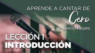 Lección 1  Introducción  Aprende a Cantar de Cero con David Reyes [upl. by Eyssej]