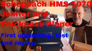 Scheppach HMS 1070 Jointer and Thickness Planer  First Review  unpacking and test [upl. by Coffeng]