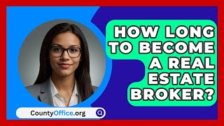 How Long To Become A Real Estate Broker  CountyOfficeorg [upl. by Scornik]