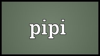 Pipi Meaning [upl. by Alwyn]